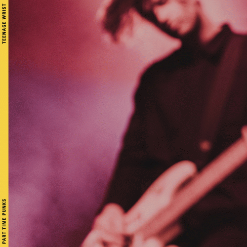 Teenage Wrist : Part Time Punks